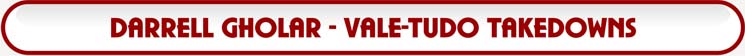 Darrell Gholar - Vale-Tudo Takedowns, Mixed Martial Arts, Wrestling