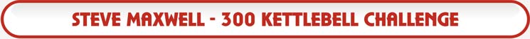 Steve Maxwell - 300 Kettlebell Challenge, DVD Details And Video
